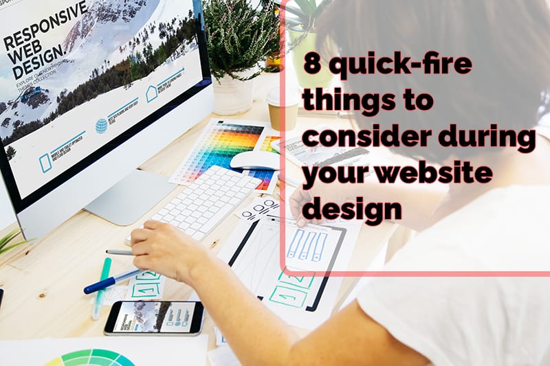 8 quick-fire things to consider during your website design - Leicester Websites