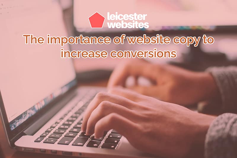 The importance of website copy to increase conversions - Leicester Websites